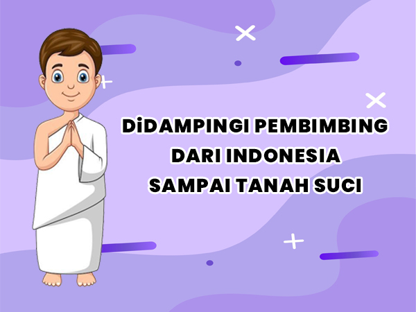 Didampingi Pembimbing Dari Indonesia Sampai Tanah Suci